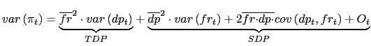 $\displaystyle var\left( \pi_{t}\right) =\underset{TDP}{\underbrace{\overline{fr}^{2}\cdot var\left( dp_{t}\right) }}+\underset{SDP}{\underbrace{\overline{dp}^{2}\cdot var\left( fr_{t}\right) +2\overline{fr}\overline{\cdot dp\cdot}cov\left( dp_{t},fr_{t}\right) +O_{t}}} $