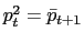 $ p_{t}^{2}=\bar{p}_{t+1}$