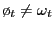 $ \o _{t} \neq\omega_{t}$