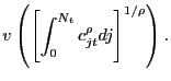 $\displaystyle v\left( \left[ \int_{0}^{N_{t}}c_{jt}^{\rho}dj\right] ^{1/\rho}\right) .$