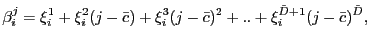 $\displaystyle \beta_{i}^{j} = \xi_{i}^{1} + \xi_{i}^{2} (j-\bar{c}) + \xi_{i}^{3} (j-\bar {c})^{2} + .. + \xi_{i}^{\tilde{D}+1} (j-\bar{c})^{\tilde{D}},$