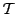 $ \mathcal{T}$