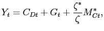$\displaystyle Y_{t} = C_{Dt} + G_{t} + \frac{\zeta^{*}}{\zeta}M^{*}_{Ct} ,$
