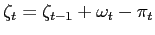 $\displaystyle \zeta_{t} = \zeta_{t-1} + \omega_{t} - \pi_{t}$