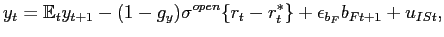 $\displaystyle y_{t}=\mathbb{E}_{t}y_{t+1}-(1-g_{y})\sigma^{open}\{r_{t}-r_{t}^{\ast }\}+\epsilon_{b_{F}}b_{Ft+1}+u_{ISt},$