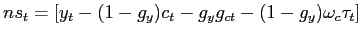 $ ns_{t} =[y_{t}-(1-g_{y})c_{t} - g_{y}g_{ct} -(1-g_{y})\omega_{c} \tau_{t}]$