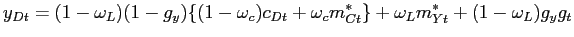$\displaystyle y_{Dt}=(1-\omega_{L})(1-g_{y})\{(1-\omega_{c})c_{Dt}+\omega_{c}m_{Ct}^{\ast }\}+\omega_{L}m_{Yt}^{\ast}+(1-\omega_{L})g_{y}g_{t} $