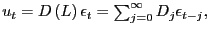 $ u_{t}=D\left( L\right) \epsilon_{t}=\sum_{j=0}^{\infty} D_{j}\epsilon_{t-j},$