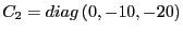 $ C_{2}=diag\left( 0,-10,-20\right) $