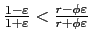 $ \frac{1-\varepsilon}{1+\varepsilon} <\frac{r-\phi\varepsilon}{r+\phi\varepsilon}$