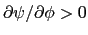 $ \partial\psi/ \partial\phi>0$