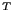 $ ^{T}$