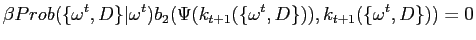 $\displaystyle \beta Prob(\{\omega^{t},D\}\vert\omega^{t})b_{2}(\Psi(k_{t+1}(\{\omega ^{t},D\})),k_{t+1}(\{\omega^{t},D\}))=0$