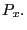 $ P_{x}.$
