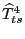 $ \widehat{T}_{ts}^{4}$