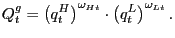 $\displaystyle Q_{t}^{g}=\left( q_{t}^{H}\right) ^{\omega_{Ht}}\cdot\left( q_{t} ^{L}\right) ^{\omega_{Lt}}. $