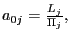 $ a_{0j}=\frac{L_{j}}{\Pi_{j}},$