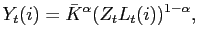 $\displaystyle Y_{t}(i)=\bar{K}^{\alpha}(Z_{t}L_{t}(i))^{1-\alpha},$