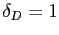 $ \delta_{D}=1$
