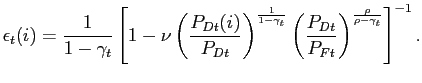 $\displaystyle \epsilon_{t}(i)=\frac{1}{1-\gamma_{t}}\left[ 1-\nu\left( \frac{P_{Dt} (i)}{P_{Dt}}\right) ^{\frac{1}{1-\gamma_{t}}}\left( \frac{P_{Dt}}{P_{Ft} }\right) ^{\frac{\rho}{\rho-\gamma_{t}}}\right] ^{-1}.$