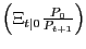 $ \left( \Xi_{t\vert} \frac{P_{0}}{P_{t+1}} \right) $