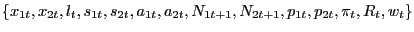 $ \left\{ x_{1t}, x_{2t}, l_{t}, s_{1t}, s_{2t}, a_{1t}, a_{2t}, N_{1t+1}, N_{2t+1}, p_{1t}, p_{2t}, \pi_{t}, R_{t}, w_{t} \right\} $