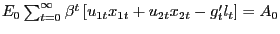 $ E_{0} \sum _{t=0}^{\infty} \beta^{t} \left[ u_{1t} x_{1t} + u_{2t} x_{2t} - g^{\prime }_{t} l_{t} \right] = A_{0}$