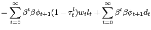 $\displaystyle = \sum_{t=0}^{\infty} \beta^{t} \beta\phi_{t+1} (1-\tau^{l}_{t})w_{t} l_{t} + \sum_{t=0}^{\infty} \beta^{t} \beta\phi_{t+1} d_{t}$