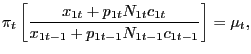 $\displaystyle \pi_{t} \left[ \frac{x_{1t} + p_{1t} N_{1t} c_{1t} }{x_{1t-1} + p_{1t-1} N_{1t-1} c_{1t-1}} \right] = \mu_{t},$