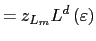 $\displaystyle =z_{L_{m}}L^{d}\left( \varepsilon \right)$