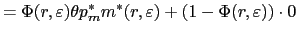 $\displaystyle =\Phi(r,\varepsilon)\theta p_{m}^{\ast}m^{\ast }(r,\varepsilon)+\left( 1-\Phi(r,\varepsilon)\right) \cdot0$