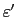 $ \varepsilon ^{\prime}$