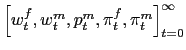$ \left[ w_{t}^{f},w_{t} ^{m},p_{t}^{m},\pi_{t}^{f},\pi_{t}^{m}\right] _{t=0}^{\infty}$