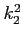 $ k^2_{2}$
