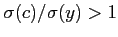 $ \sigma(c)/\sigma(y)>1$