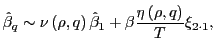 $\displaystyle \hat{\beta}_{q}\sim\nu\left( \rho,q\right) \hat{\beta}_{1}+\beta\frac {\eta\left( \rho,q\right) }{T}\xi_{2\cdot1},$