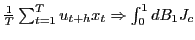 $ \frac{1}{T}\sum_{t=1}^{T}u_{t+h}x_{t}\Rightarrow\int _{0}^{1}dB_{1}J_{c}$