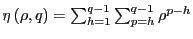 $ \eta\left( \rho,q\right) =\sum _{h=1}^{q-1}\sum_{p=h}^{q-1}\rho^{p-h}$