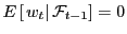 $ E\left[ \left. w_{t}\right\vert \mathcal{F}_{t-1}\right] =0$