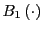 $ B_{1}\left( \cdot\right) $