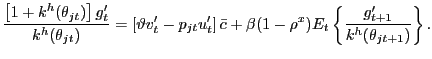 $\displaystyle \frac{\left[ 1 + k^{h}(\theta_{jt})\right] g^{\prime }_{t}}{k^{h}(\theta_{jt})} = \left[ \vartheta v^{\prime}_{t} - p_{jt} u^{\prime}_{t}\right] \bar{c} + \beta(1-\rho^{x}) E_{t} \left\{ \frac{g^{\prime}_{t+1}}{k^{h}(\theta_{jt+1})}\right\} .$