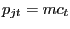 $ p_{jt}=mc_{t}$