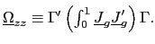 $ \underline{\Omega}_{zz} \equiv\Gamma^{\prime}\left( \int_{0}^{1}\underline{J}_{g}\underline{J} _{g}^{\prime}\right) \Gamma.$