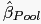$ \hat{\beta}_{Pool}$
