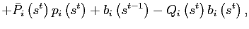 $\displaystyle +\bar{P}_{i}\left( s^{t}\right) p_{i}\left( s^{t}\right) +b_{i}\left( s^{t-1}\right) -Q_{i}\left( s^{t}\right) b_{i}\left( s^{t}\right) ,$
