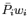 $ \bar{P}_{i}w_{i}$