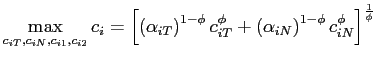 $\displaystyle \max_{{ c_{iT},c_{iN},c_{i1},c_{i2}}}c_{i}=\left[ \left( \alpha _{iT}\right) ^{1-\phi}c_{iT}^{\phi}+\left( \alpha_{iN}\right) ^{1-\phi }c_{iN}^{\phi}\right] ^{\frac{1}{\phi}}$