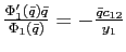 $ \frac{\Phi_{1}^{\prime}\left( \bar{q}\right) \bar{q}}{\Phi_{1}\left( \bar{q}\right) }=-\frac{\bar{q}c_{12}}{y_{1}}$