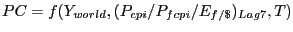 $ PC=f(Y_{world} ,(P_{cpi} /P_{fcpi} /E_{f/\$ } )_{Lag7} ,T)$