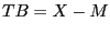 $ TB=X-M$